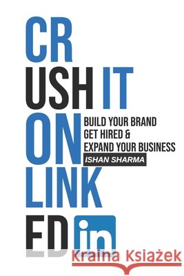 Crush It on LinkedIn: Build Your Brand, Get Hired & Expand Your Business G, Visthruth, Sharma, Ishan 9798665540887 Independently Published - książka