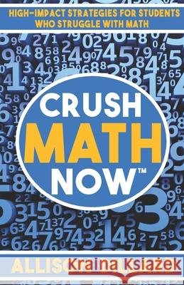 Crush Math Now: High-Impact Strategies for Students Who Struggle with Math Allison Dillard 9781950720026 Happy Hypotenuse Publishing - książka