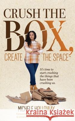 Crush the Box, Create the Space Michele Holloway 9780999440049 Michele Holloway - książka