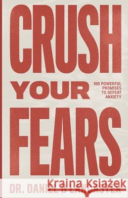 Crush Your Fears: 100 Powerful Promises to Overcome Anxiety Daniel B. Lancaster 9781709391026 Independently Published - książka