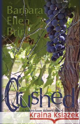 Crushed: A Fredrickson Winery Novel Barbara Ellen Brink 9781493661602 Createspace - książka