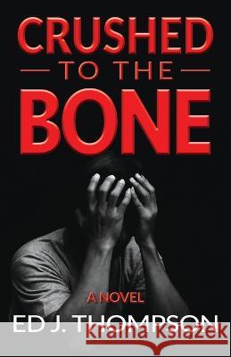 Crushed to the Bone Ed J Thompson   9781792373428 Ed J. Thompson - książka