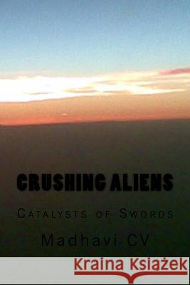 Crushing Aliens: Catalysts of Swords Madhavi CV 9781537079677 Createspace Independent Publishing Platform - książka