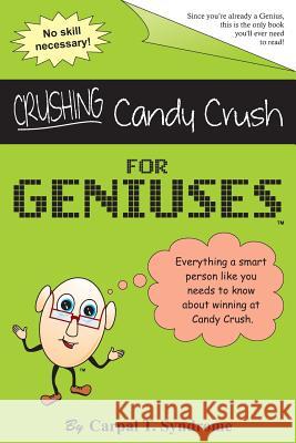 Crushing Candy Crush for Geniuses: Gag Book Just for Geniuses Carpal T. Syndrome 9781632319937 Just for Geniuses Media - książka