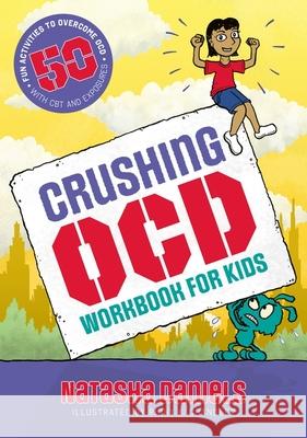 Crushing OCD Workbook for Kids: 50 Fun Activities to Overcome OCD with CBT and Exposures Natasha Daniels 9781839978883 Jessica Kingsley Publishers - książka