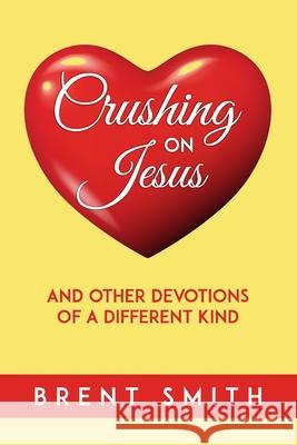 Crushing on Jesus: and other devotions of a different kind Smith, Brent 9798791007445 Independently published - książka