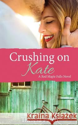 Crushing on Kate Theresa Paolo 9781546501800 Createspace Independent Publishing Platform - książka
