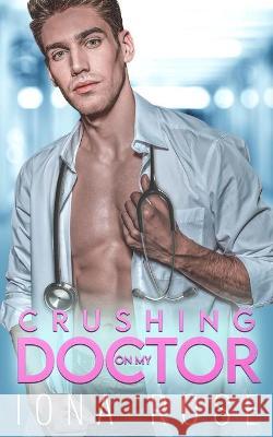 Crushing On My Doctor: A Medical Romance I. S. Creations Iona Rose 9781913990145 Somebooks - książka