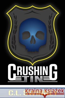 Crushing Tin: Poetry and Prose from a Deputy Sheriff C. L. Swinney 9781514130223 Createspace - książka