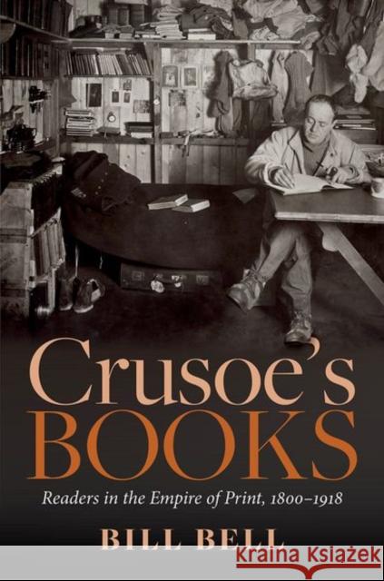 Crusoe's Books: Readers in the Empire of Print, 1800-1918 Bill Bell 9780192894694 Oxford University Press, USA - książka
