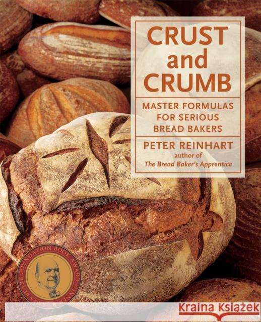 Crust and Crumb: Master Formulas for Serious Bread Bakers Reinhart, Peter 9781580088022 Ten Speed Press - książka
