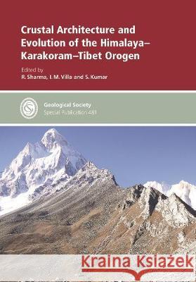 Crustal Architecture and Evolution of the Himalaya-Karakoram-Tibet Orogen R. Sharma I.M. Villa S. Kumar 9781786204035 Geological Society - książka