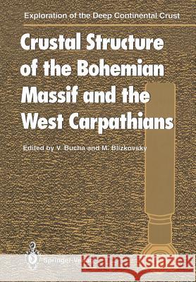 Crustal Structure of the Bohemian Massif and the West Carpathians Vaclav Bucha Milan Blizkovsky G. Pliva 9783642789977 Springer - książka