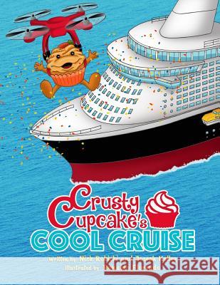 Crusty Cupcake's Cool Cruise MR Nick Rokicki MR Joseph Kelley MR Ronaldo Florendo 9781978240148 Createspace Independent Publishing Platform - książka