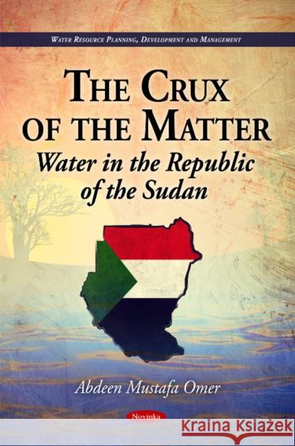 Crux of the Matter: Water in the Republic of the Sudan Abdeen Mustafa Omer 9781617287527 Nova Science Publishers Inc - książka