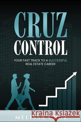 Cruz Control: Your Fast Track to A Successful Real Estate Career Melissa Cruz 9781966798590 She Rises Studios Publishing - książka