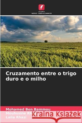 Cruzamento entre o trigo duro e o milho Mohamed Ben Bammou Mouhssine Rhazi Laila Rhazi 9786205958360 Edicoes Nosso Conhecimento - książka