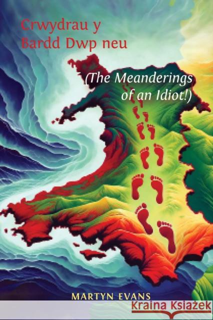 Crwydrau y Bardd Dwp neu/or The meanderings of an Idiot! Martyn Evans 9781528985888 Austin Macauley Publishers - książka