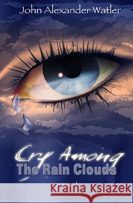 Cry Among The Rain Clouds: The Belize Detective Watler, John Alexander 9781475157161 Createspace - książka