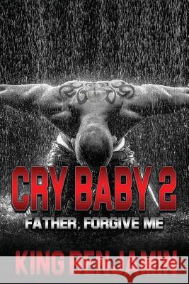 Cry Baby 2: Father, Forgive Me King Benjamin 9781722171445 Createspace Independent Publishing Platform - książka