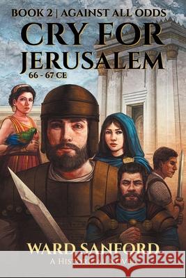 Cry For Jerusalem - Book 2 66-67 CE: Against All Odds Ward Sanford 9781950645039 Stadia Books - książka