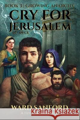 Cry for Jerusalem - Book 3 67-69 CE: Growing Anarchy: Growing Anarchy Ward Sanford 9781950645046 Stadia Books - książka