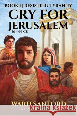 Cry for Jerusalem Book 1 63-66 CE: Resisting Tyranny Sanford, Ward E. 9781950645008 Stadia Books - książka