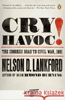 Cry Havoc!: The Crooked Road to Civil War, 1861 Nelson Lankford 9780143112792 Penguin Books - książka