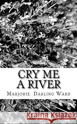 Cry Me A River: Thirty stories linked to the songs that help to keep us alive... The Man That Got Away . . . Yesterday . . . Candle in Ward, Marjorie Darling 9781460993507 Createspace - książka