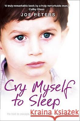 Cry Myself to Sleep: He Had to Escape. They Would Never Hurt Him Again. Peters, Joe 9780007275045 HARPERCOLLINS UK - książka