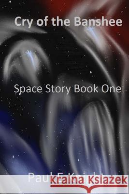 Cry Of The Banshee: Space Story Book One Knight, Paul E. 9781503032361 Createspace - książka