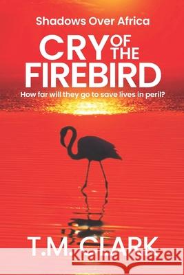 Cry of the Firebird T. M. Clark 9781923129252 Wilde Press - książka
