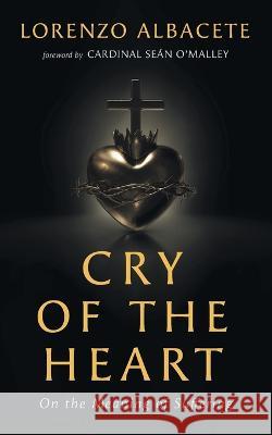 Cry of the Heart: On the Meaning of Suffering Lorenzo Albacete 9781639821266 Slant Books - książka