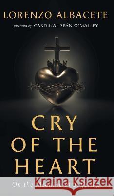 Cry of the Heart: On the Meaning of Suffering Lorenzo Albacete 9781639821273 Slant Books - książka