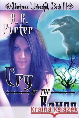 Cry of the Raven: Darkness Unleashed R. G. Porter 9781470030056 Createspace - książka