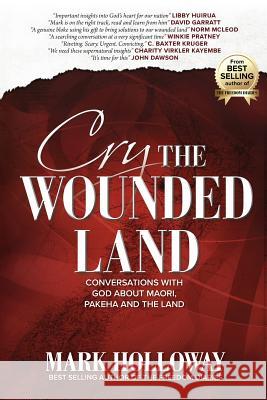 Cry the Wounded Land: Conversations with God about Maori, Pakeha and the land Holloway, Mark 9780473398156 Freedom Assignment - książka