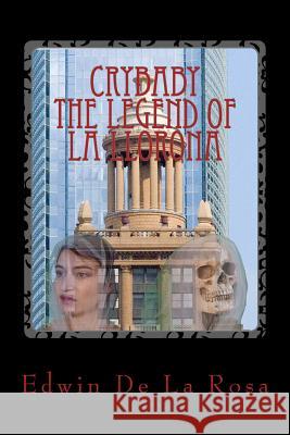 Crybaby The Legend of La Llorona De La Rosa, Edwin C. 9781491291665 Createspace - książka