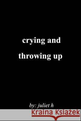 crying and throwing up Juliet H 9781006060656 Blurb - książka