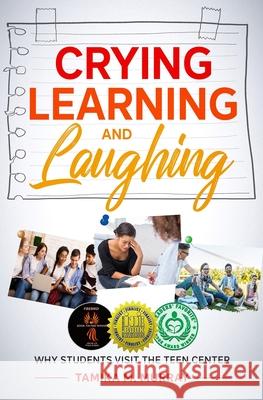 Crying, Learning, and Laughing: Why Students Visit the Teen Center Tamika M. Murray 9781735029306 Celestial Publishing LLC - książka