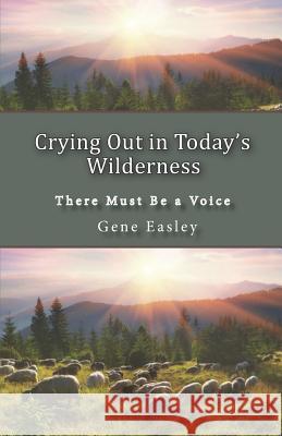 Crying Out in Today's Wilderness: There Must Be a Voice Gene Easley 9781731414656 Independently Published - książka