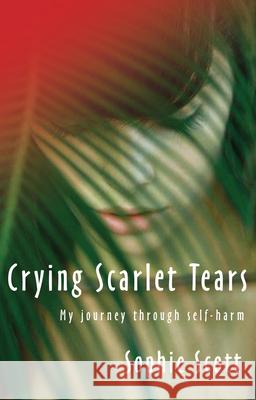 Crying Scarlet Tears Sophie Scott 9781854248183 LION HUDSON PLC - książka