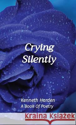 Crying Silently: A Book Of Poetry Kenneth Harden   9781088177921 IngramSpark - książka