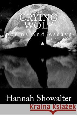 Crying Wolf: poems and essays Showalter, Hannah 9781983976162 Createspace Independent Publishing Platform - książka