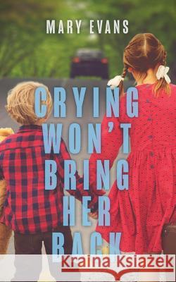 Crying Won't Bring Her Back Mary Evans 9780228802969 Tellwell Talent - książka