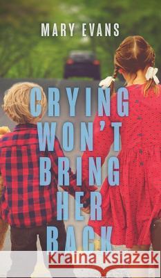 Crying Won't Bring Her Back Mary Evans 9780228802976 Tellwell Talent - książka