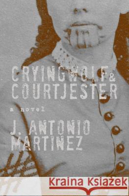 Cryingwolf & Courtjester J. Antonio Martinez 9781795048866 Independently Published - książka