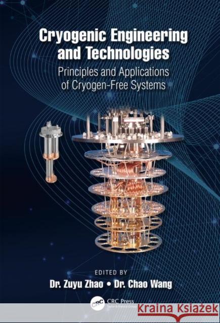 Cryogenic Engineering and Technologies: Principles and Applications of Cryogen-Free Systems Zuyu Zhao Chao Wang 9781498765763 CRC Press - książka