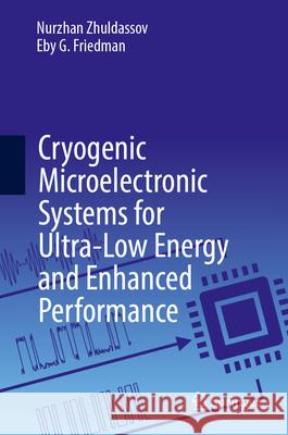 Cryogenic Microelectronic Systems for Ultra-Low Energy and Enhanced Performance Nurzhan Zhuldassov Eby G. Friedman 9783031907531 Springer - książka