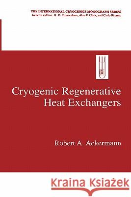Cryogenic Regenerative Heat Exchangers Robert A. Ackermann 9780306454493 Plenum Publishing Corporation - książka