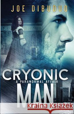 Cryonic Man: A Paranormal Affair Joe Dibuduo 9780692381281 Tootie-Do Press - książka